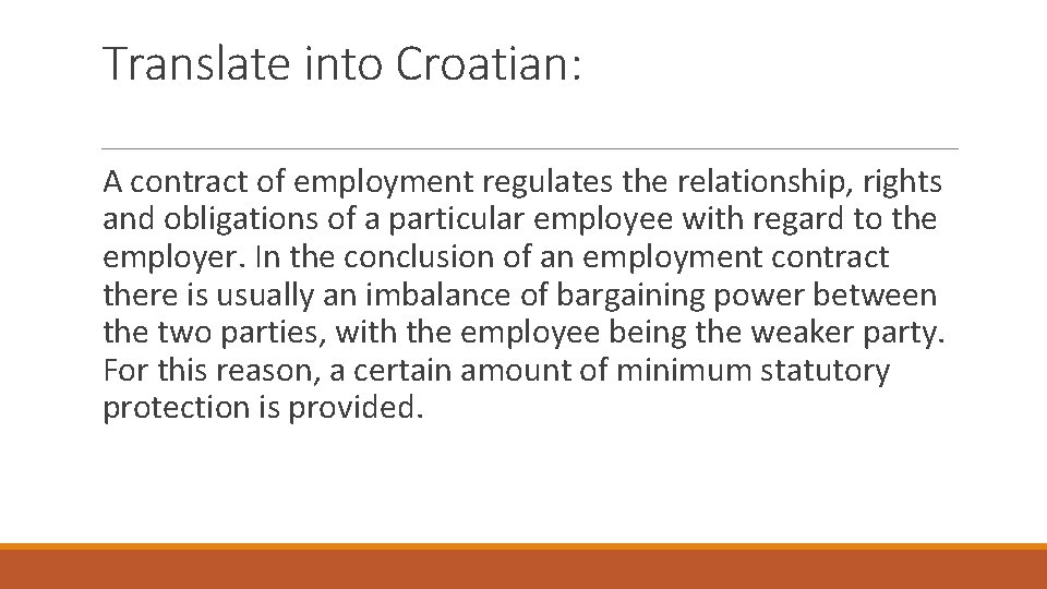 Translate into Croatian: A contract of employment regulates the relationship, rights and obligations of