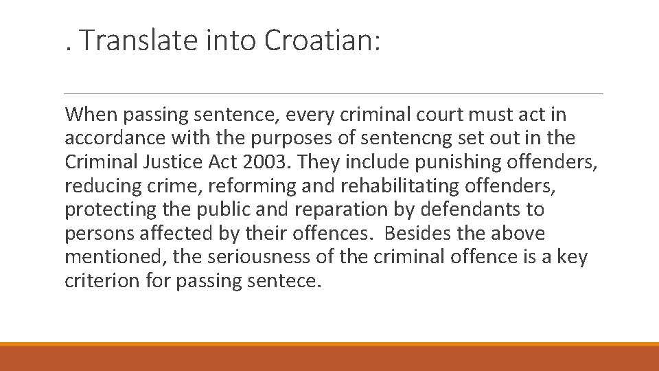 . Translate into Croatian: When passing sentence, every criminal court must act in accordance
