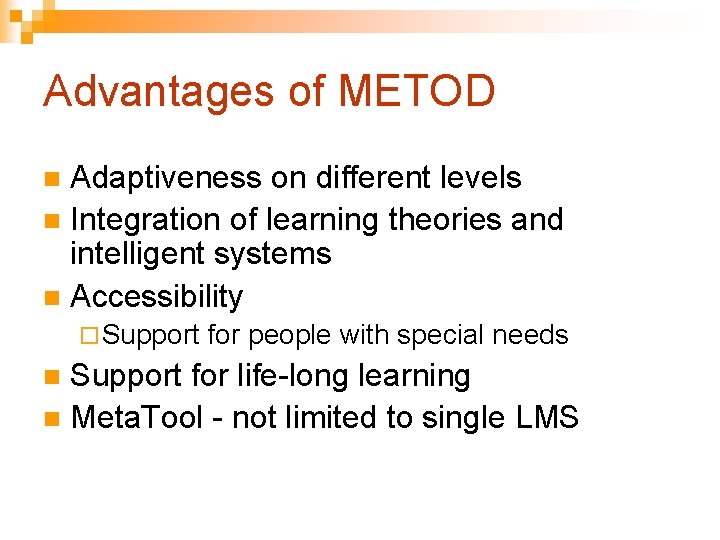 Advantages of METOD Adaptiveness on different levels n Integration of learning theories and intelligent