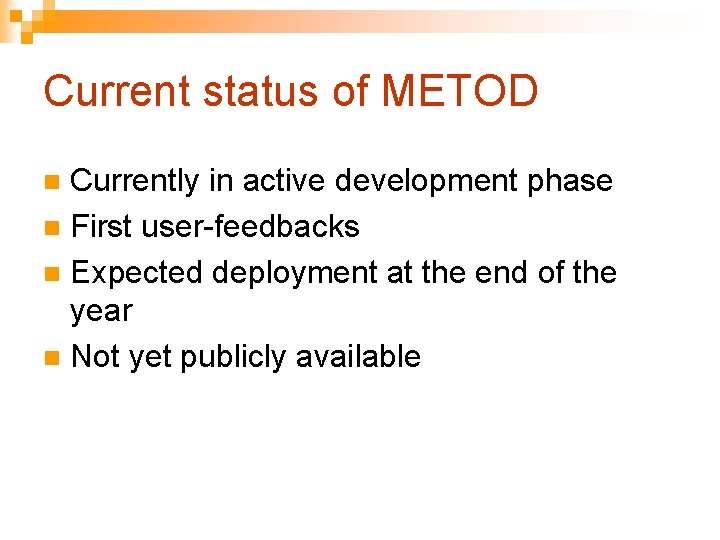 Current status of METOD Currently in active development phase n First user-feedbacks n Expected