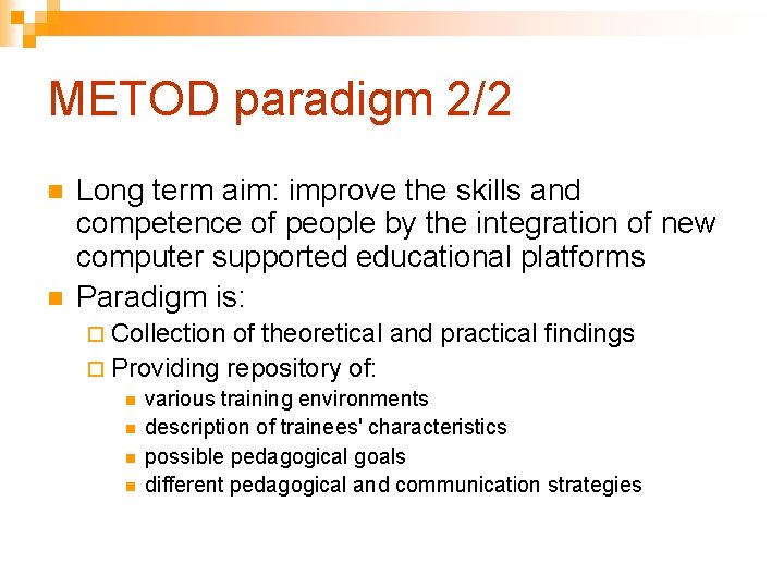 METOD paradigm 2/2 n n Long term aim: improve the skills and competence of