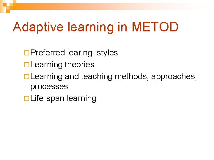Adaptive learning in METOD ¨ Preferred learing styles ¨ Learning theories ¨ Learning and