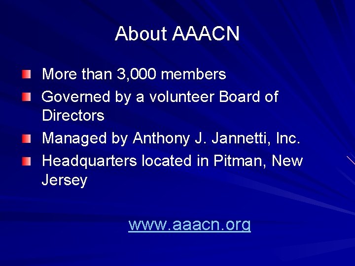 About AAACN More than 3, 000 members Governed by a volunteer Board of Directors