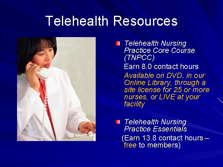 Telehealth Resources Telehealth Nursing Practice Core Course (TNPCC) Earn 8. 0 contact hours Available