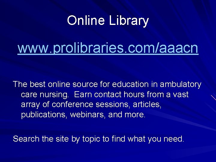 Online Library www. prolibraries. com/aaacn The best online source for education in ambulatory care