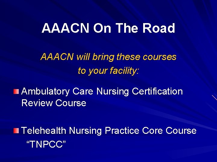 AAACN On The Road AAACN will bring these courses to your facility: Ambulatory Care