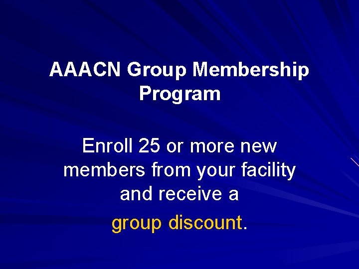 AAACN Group Membership Program Enroll 25 or more new members from your facility and