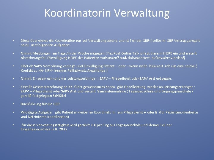 Koordinatorin Verwaltung • Diese übernimmt die Koordination nur auf Verwaltungsebene und ist Teil der