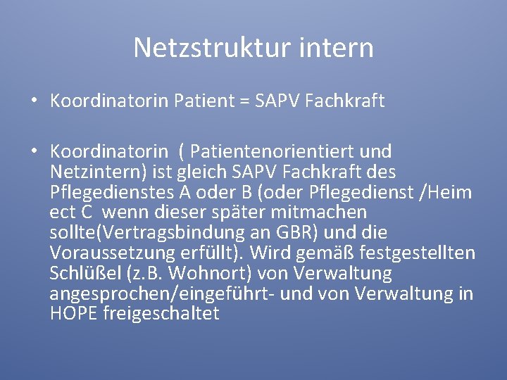 Netzstruktur intern • Koordinatorin Patient = SAPV Fachkraft • Koordinatorin ( Patientenorientiert und Netzintern)