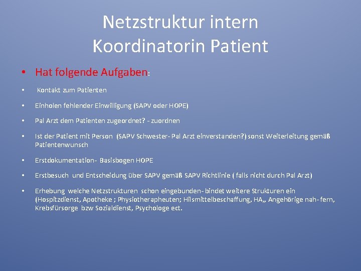 Netzstruktur intern Koordinatorin Patient • Hat folgende Aufgaben: • Kontakt zum Patienten • Einholen