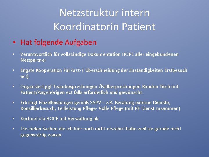 Netzstruktur intern Koordinatorin Patient • Hat folgende Aufgaben • Verantwortlich für vollständige Dokumentation HOPE