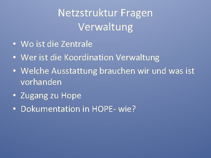 Netzstruktur Fragen Verwaltung • Wo ist die Zentrale • Wer ist die Koordination Verwaltung