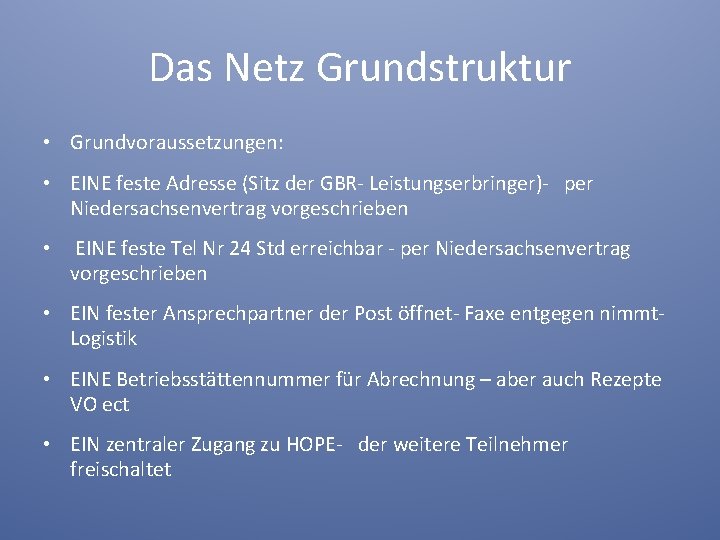 Das Netz Grundstruktur • Grundvoraussetzungen: • EINE feste Adresse (Sitz der GBR- Leistungserbringer)- per