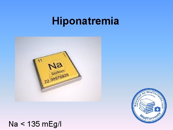 Hiponatremia Na < 135 m. Eg/l 
