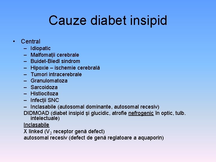 Cauze diabet insipid • Central – Idiopatic – Malfomaţii cerebrale – Buidet-Biedl sindrom –