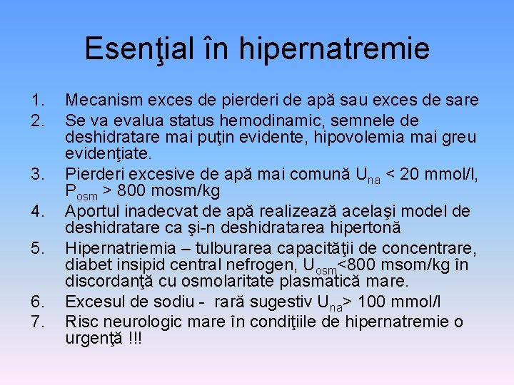 Esenţial în hipernatremie 1. 2. 3. 4. 5. 6. 7. Mecanism exces de pierderi