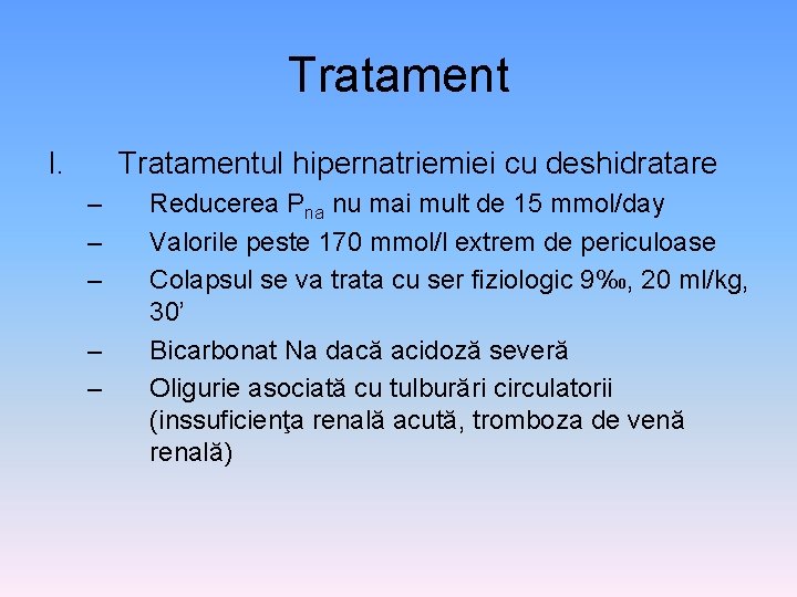 Tratament I. Tratamentul hipernatriemiei cu deshidratare – – – Reducerea Pna nu mai mult