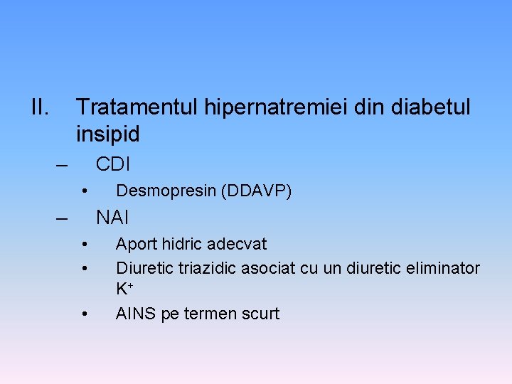 II. Tratamentul hipernatremiei din diabetul insipid – CDI • – Desmopresin (DDAVP) NAI •