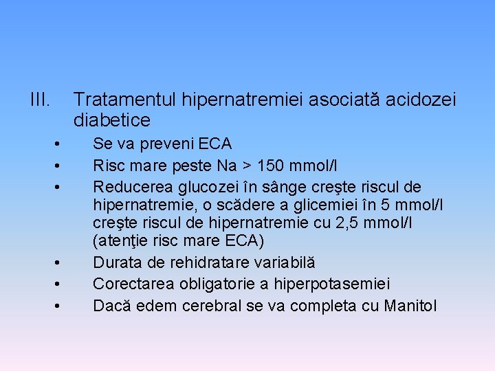 III. Tratamentul hipernatremiei asociată acidozei diabetice • • • Se va preveni ECA Risc