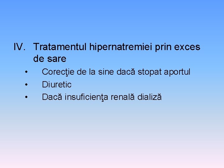 IV. Tratamentul hipernatremiei prin exces de sare • • • Corecţie de la sine