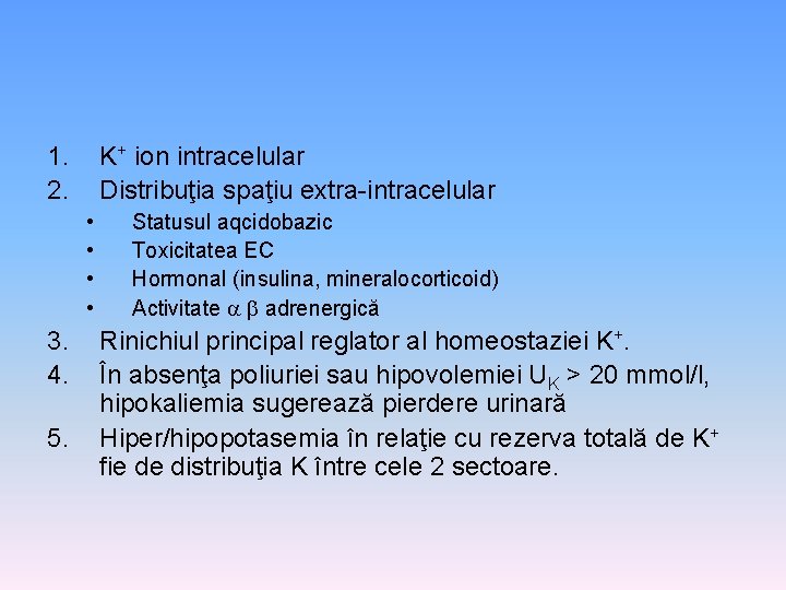 1. 2. K+ ion intracelular Distribuţia spaţiu extra-intracelular • • 3. 4. 5. Statusul