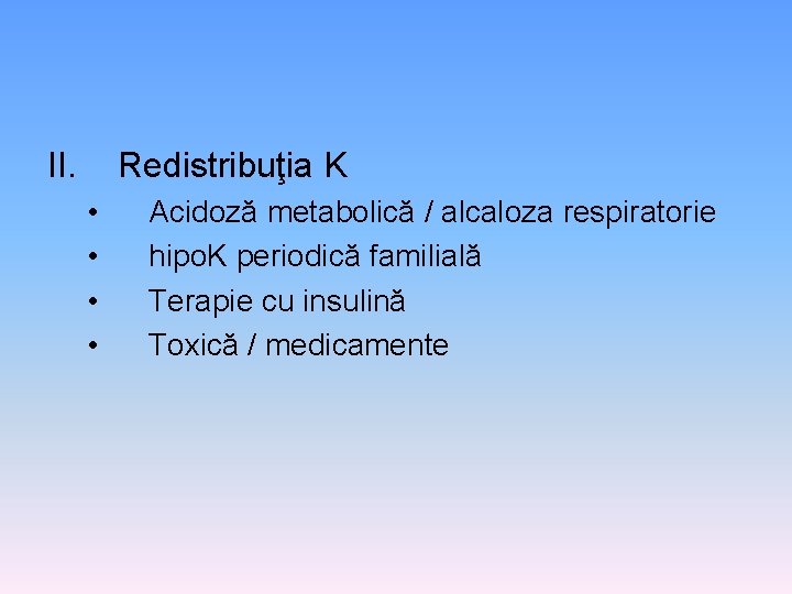 II. Redistribuţia K • • Acidoză metabolică / alcaloza respiratorie hipo. K periodică familială