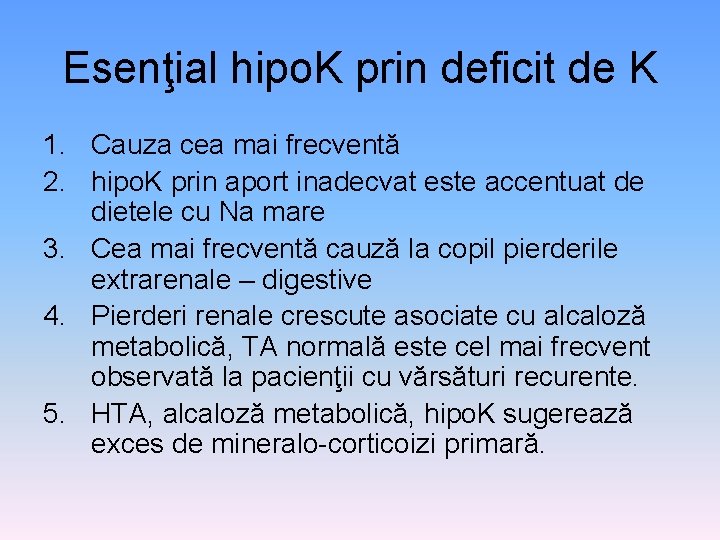 Esenţial hipo. K prin deficit de K 1. Cauza cea mai frecventă 2. hipo.