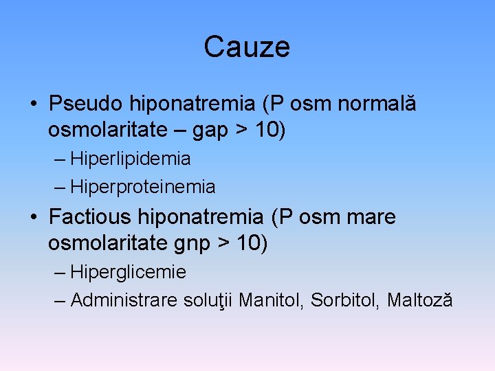 Cauze • Pseudo hiponatremia (P osm normală osmolaritate – gap > 10) – Hiperlipidemia