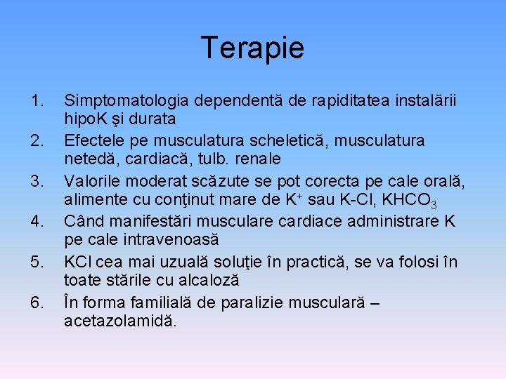 Terapie 1. 2. 3. 4. 5. 6. Simptomatologia dependentă de rapiditatea instalării hipo. K