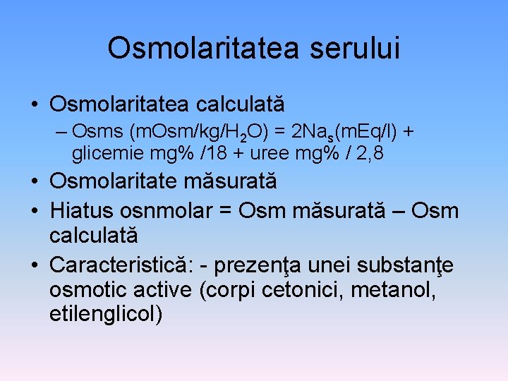 Osmolaritatea serului • Osmolaritatea calculată – Osms (m. Osm/kg/H 2 O) = 2 Nas(m.