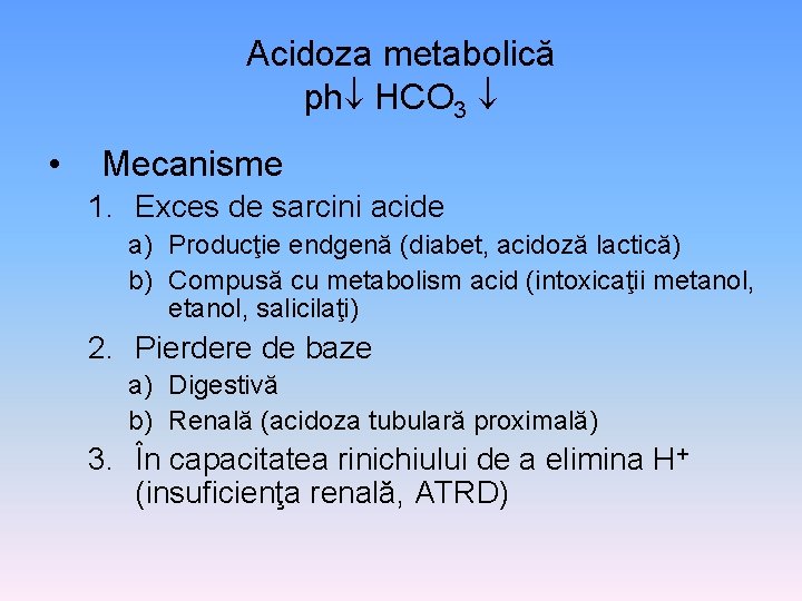 Acidoza metabolică ph HCO 3 • Mecanisme 1. Exces de sarcini acide a) Producţie
