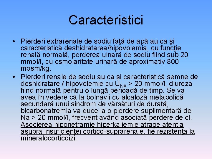 Caracteristici • Pierderi extrarenale de sodiu faţă de apă au ca şi caracteristică deshidratarea/hipovolemia,