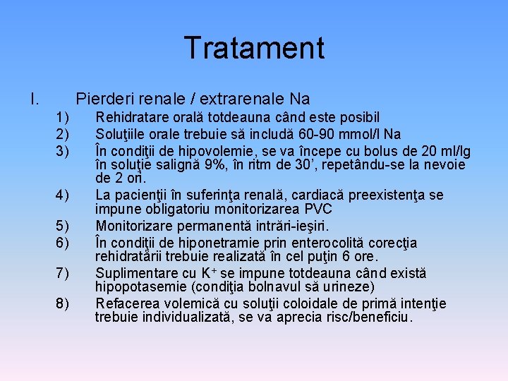 Tratament I. Pierderi renale / extrarenale Na 1) 2) 3) 4) 5) 6) 7)