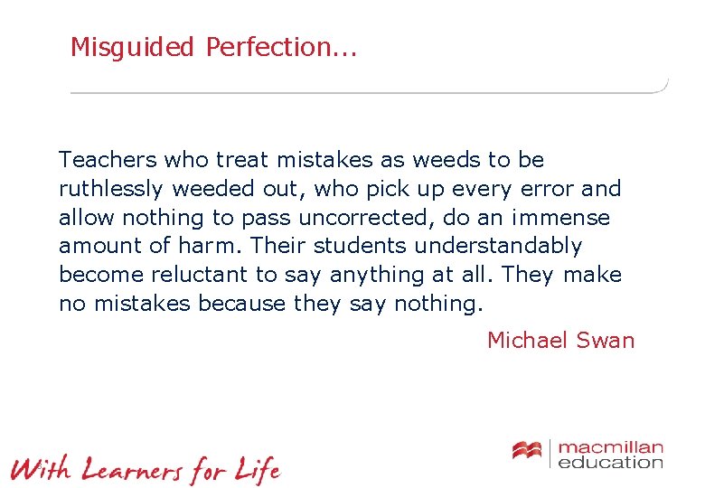 Misguided Perfection. . . Teachers who treat mistakes as weeds to be ruthlessly weeded