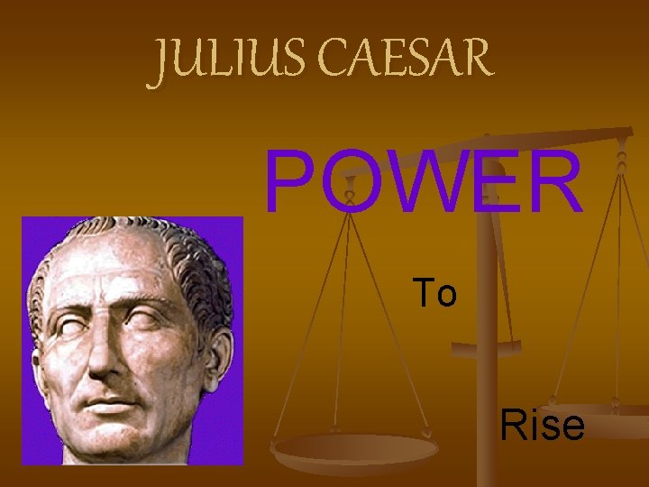 JULIUS CAESAR POWER To Rise JULIUS CAESAR POWER To Rise