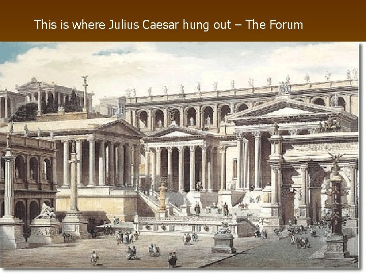 This is where Julius Caesar hung out – The Forum This is where Julius Caesar hung out – The Forum