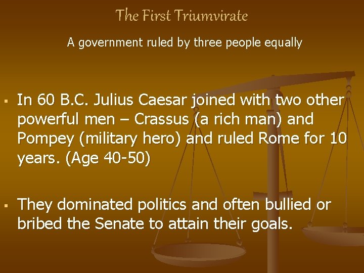 The First Triumvirate A government ruled by three people equally § § In 60 The First Triumvirate A government ruled by three people equally § § In 60