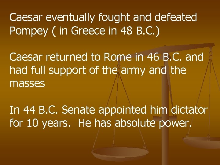 Caesar eventually fought and defeated Pompey ( in Greece in 48 B. C. ) Caesar eventually fought and defeated Pompey ( in Greece in 48 B. C. )