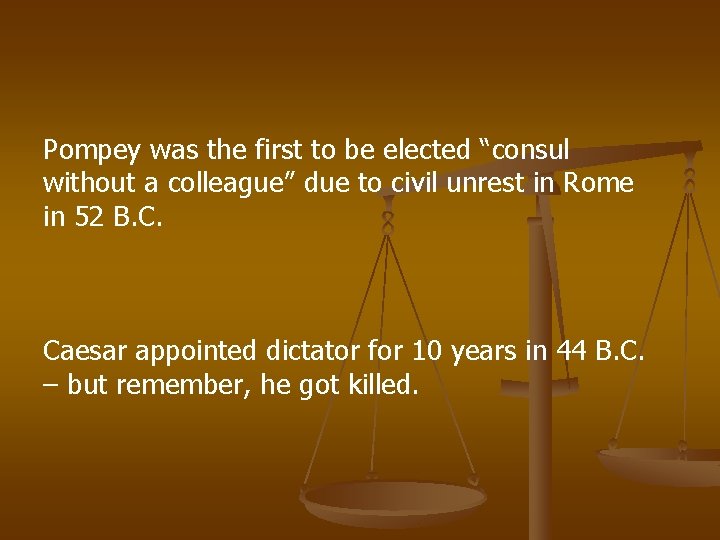 Pompey was the first to be elected “consul without a colleague” due to civil