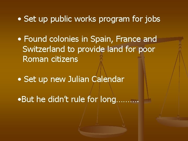 • Set up public works program for jobs • Found colonies in Spain, • Set up public works program for jobs • Found colonies in Spain,