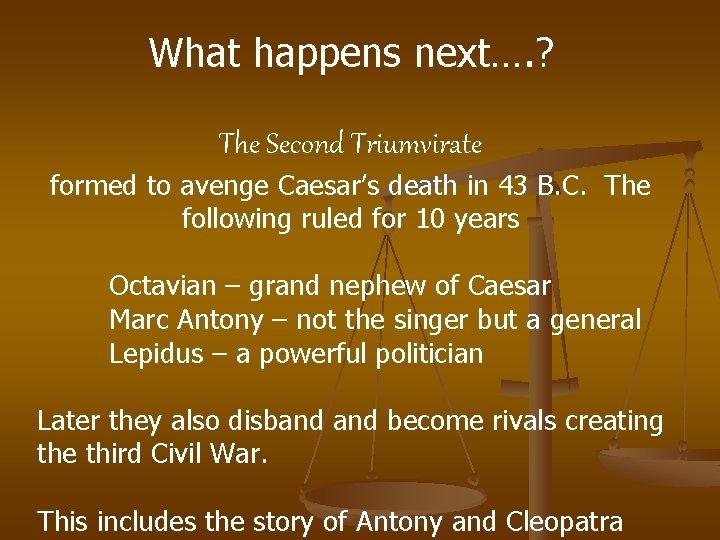 What happens next…. ? The Second Triumvirate formed to avenge Caesar’s death in 43