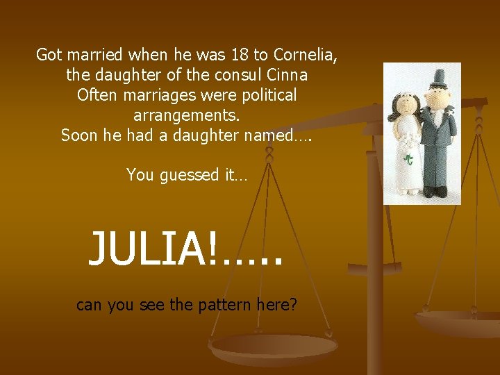 Got married when he was 18 to Cornelia, the daughter of the consul Cinna