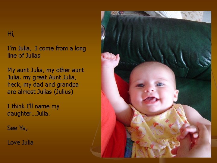 Hi, I’m Julia, I come from a long line of Julias My aunt Julia,