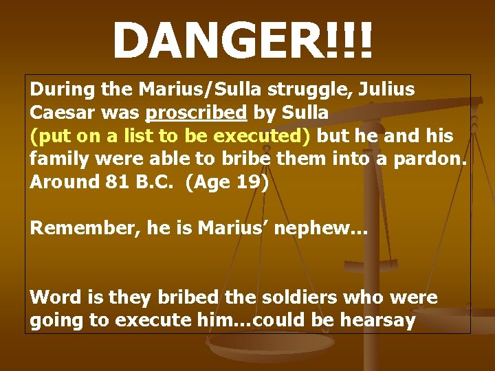 DANGER!!! During the Marius/Sulla struggle, Julius Caesar was proscribed by Sulla (put on a