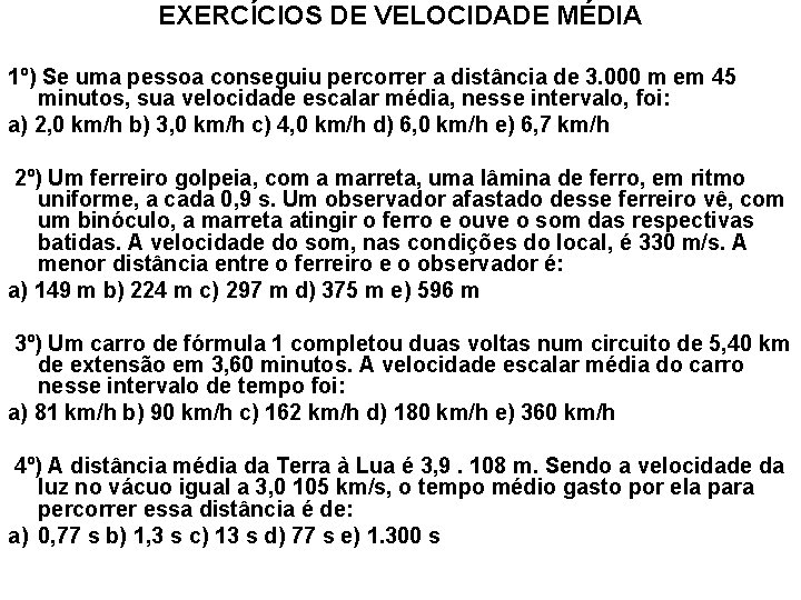EXERCÍCIOS DE VELOCIDADE MÉDIA 1º) Se uma pessoa conseguiu percorrer a distância de 3. EXERCÍCIOS DE VELOCIDADE MÉDIA 1º) Se uma pessoa conseguiu percorrer a distância de 3.