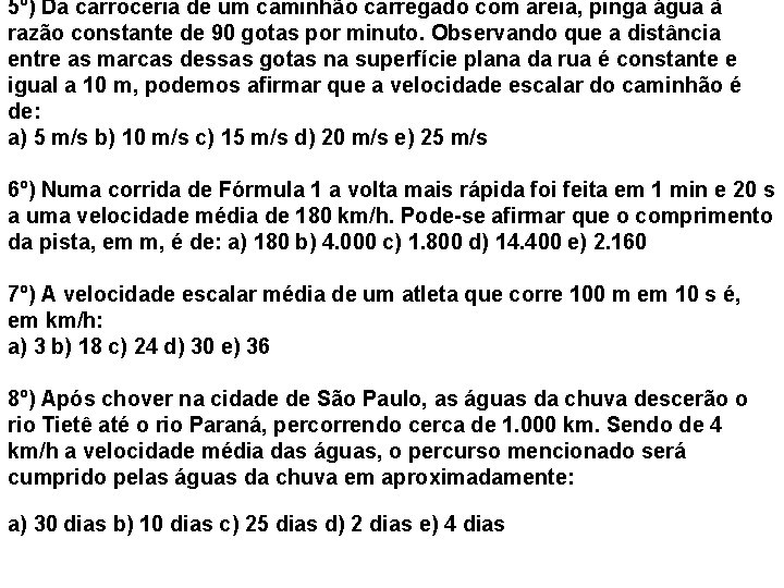 5º) Da carroceria de um caminhão carregado com areia, pinga água à razão constante 5º) Da carroceria de um caminhão carregado com areia, pinga água à razão constante