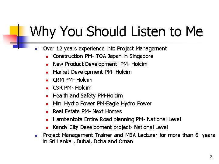 Why You Should Listen to Me n n Over 12 years experience into Project Why You Should Listen to Me n n Over 12 years experience into Project