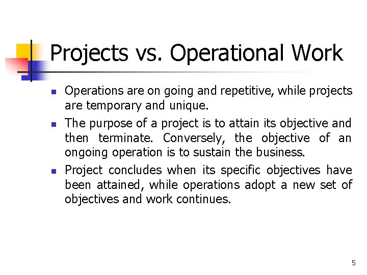 Projects vs. Operational Work n n n Operations are on going and repetitive, while Projects vs. Operational Work n n n Operations are on going and repetitive, while
