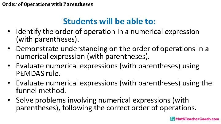 Order of Operations with Parentheses Students will be able to: • Identify the order