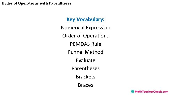 Order of Operations with Parentheses Key Vocabulary: Numerical Expression Order of Operations PEMDAS Rule
